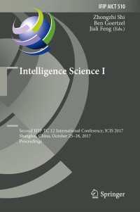 Intelligence Science I〈1st ed. 2017〉 : Second IFIP TC 12 International Conference, ICIS 2017, Shanghai, China, October 25-28, 2017, Proceedings
