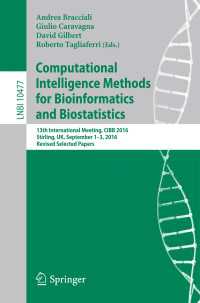 Computational Intelligence Methods for Bioinformatics and Biostatistics〈1st ed. 2017〉 : 13th International Meeting, CIBB 2016, Stirling, UK, September 1-3, 2016, Revised Selected Papers