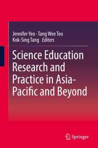 Science Education Research and Practice in Asia-Pacific and Beyond〈1st ed. 2018〉