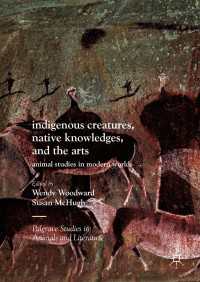 Indigenous Creatures, Native Knowledges, and the Arts〈1st ed. 2017〉 : Animal Studies in Modern Worlds