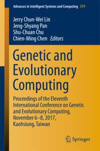 Genetic and Evolutionary Computing〈1st ed. 2018〉 : Proceedings of the Eleventh International Conference on Genetic and Evolutionary Computing, November 6-8, 2017, Kaohsiung, Taiwan