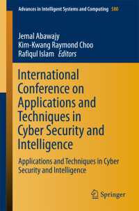 International Conference on Applications and Techniques in Cyber Security and Intelligence〈1st ed. 2018〉 : Applications and Techniques in Cyber Security and Intelligence