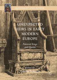 近代初期ヨーロッパの王朝における想定外の継承者たち<br>Unexpected Heirs in Early Modern Europe〈1st ed. 2017〉 : Potential Kings and Queens