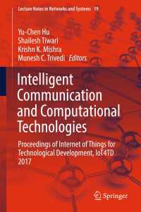 Intelligent Communication and Computational Technologies〈1st ed. 2018〉 : Proceedings of Internet of Things for Technological Development, IoT4TD 2017