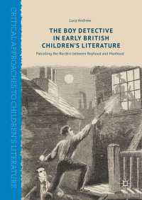 The Boy Detective in Early British Children’s Literature〈1st ed. 2017〉 : Patrolling the Borders between Boyhood and Manhood