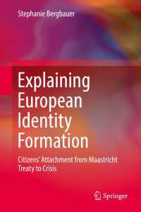 欧州にみるアイデンティティ形成<br>Explaining European Identity Formation〈1st ed. 2018〉 : Citizens’ Attachment from Maastricht Treaty to Crisis