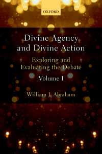 Divine Agency and Divine Action, Volume I : Exploring and Evaluating the Debate