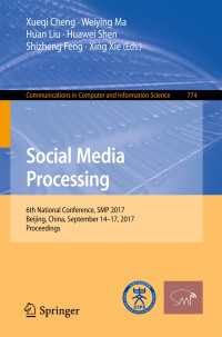 Social Media Processing〈1st ed. 2017〉 : 6th National Conference, SMP 2017, Beijing, China, September 14-17, 2017, Proceedings