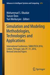 Simulation and Modeling Methodologies, Technologies and Applications〈1st ed. 2018〉 : International Conference, SIMULTECH 2016 Lisbon, Portugal, July 29-31, 2016, Revised Selected Papers