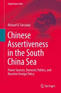 Chinese Assertiveness in the South China Sea〈1st ed. 2018〉 : Power Sources, Domestic Politics, and Reactive Foreign Policy