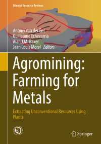 Agromining: Farming for Metals〈1st ed. 2018〉 : Extracting Unconventional Resources Using Plants