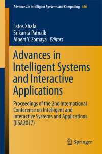 Advances in Intelligent Systems and Interactive Applications〈1st ed. 2018〉 : Proceedings of the 2nd International Conference on Intelligent and Interactive Systems and Applications (IISA2017)