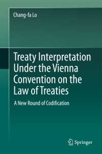 ウィーン条約法条約に基づく条約解釈：新たな法典化に向けて<br>Treaty Interpretation Under the Vienna Convention on the Law of Treaties : A New Round of Codification