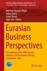 Eurasian Business Perspectives〈1st ed. 2018〉 : Proceedings of the 20th Eurasia Business and Economics Society Conference - Vol. 1