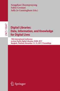 Digital Libraries: Data, Information, and Knowledge for Digital Lives〈1st ed. 2017〉 : 19th International Conference on Asia-Pacific Digital Libraries, ICADL 2017, Bangkok, Thailand, November 13-15, 2017, Proceedings