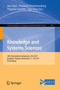 Knowledge and Systems Sciences〈1st ed. 2017〉 : 18th International Symposium, KSS 2017, Bangkok, Thailand, November 17–19, 2017, Proceedings