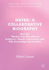 共同執筆によるハイエク伝（第７部）<br>Hayek: A Collaborative Biography〈1st ed. 2017〉 : Part VII, 'Market Free Play with an Audience': Hayek's Encounters with Fifty Knowledge Communities