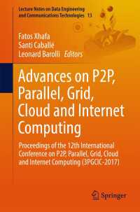 Advances on P2P, Parallel, Grid, Cloud and Internet Computing〈1st ed. 2018〉 : Proceedings of the 12th International Conference on P2P, Parallel, Grid, Cloud and Internet Computing (3PGCIC-2017)