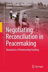 平和構築における和解交渉<br>Negotiating Reconciliation in Peacemaking〈1st ed. 2017〉 : Quandaries of Relationship Building