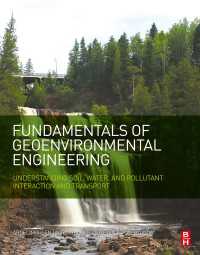 Fundamentals of Geoenvironmental Engineering : Understanding Soil, Water, and Pollutant Interaction and Transport