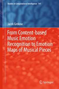 内容ベースの音楽情動認知から楽曲の感情マップへ<br>From Content-based Music Emotion Recognition to Emotion Maps of Musical Pieces〈1st ed. 2018〉