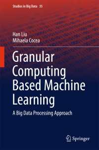 Granular Computing Based Machine Learning〈1st ed. 2018〉 : A Big Data Processing Approach