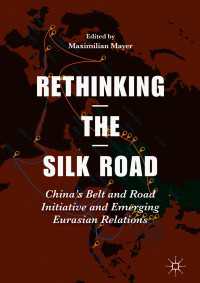 Rethinking the Silk Road〈1st ed. 2018〉 : China’s Belt and Road Initiative and Emerging Eurasian Relations