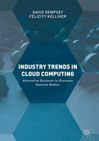クラウド・コンピューティングの産業トレンド<br>Industry Trends in Cloud Computing〈1st ed. 2018〉 : Alternative Business-to-Business Revenue Models