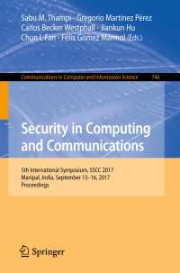 Security in Computing and Communications〈1st ed. 2017〉 : 5th International Symposium, SSCC 2017, Manipal, India, September 13–16, 2017, Proceedings