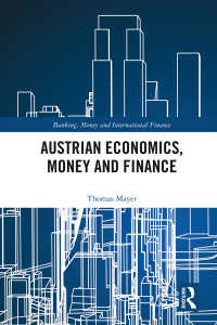 オーストリア学派経済学からの貨幣経済学と金融の見直し<br>Austrian Economics, Money and Finance