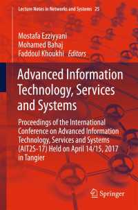 Advanced Information Technology, Services and Systems〈1st ed. 2018〉 : Proceedings of the International Conference on Advanced Information Technology, Services and Systems (AIT2S-17) Held on April 14/15, 2017 in Tangier