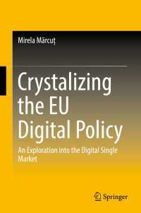 Crystalizing the EU Digital Policy〈1st ed. 2017〉 : An Exploration into the Digital Single Market