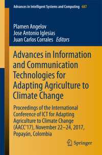 Advances in Information and Communication Technologies for Adapting Agriculture to Climate Change〈1st ed. 2018〉 : Proceedings of the International Conference of ICT for Adapting Agriculture to Climate Change (AACC'17), November 22-24, 2017, Popayán, Colombia