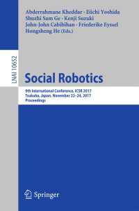 Social Robotics〈1st ed. 2017〉 : 9th International Conference, ICSR 2017, Tsukuba, Japan, November 22-24, 2017, Proceedings