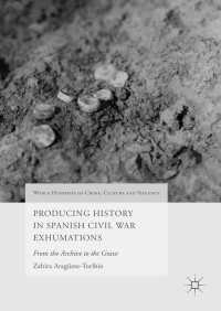 Producing History in Spanish Civil War Exhumations〈1st ed. 2017〉 : From the Archive to the Grave