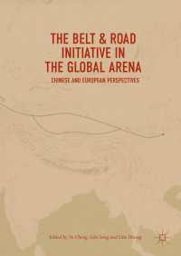 国際舞台における一帯一路構想：中国と欧州の視点<br>The Belt & Road Initiative in the Global Arena〈1st ed. 2018〉 : Chinese and European Perspectives