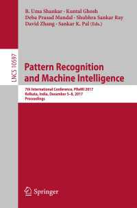 Pattern Recognition and Machine Intelligence〈1st ed. 2017〉 : 7th International Conference, PReMI 2017, Kolkata, India, December 5-8, 2017, Proceedings