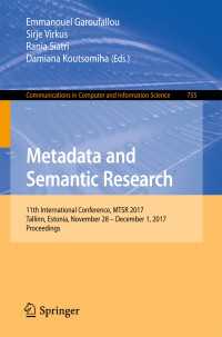 Metadata and Semantic Research〈1st ed. 2017〉 : 11th International Conference, MTSR 2017, Tallinn, Estonia, November 28 – December 1, 2017, Proceedings