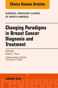 Changing Paradigms in Breast Cancer Diagnosis and Treatment, An Issue of Surgical Oncology Clinics of North America, E-Book : Changing Paradigms in Breast Cancer Diagnosis and Treatment, An Issue of Surgical Oncology Clinics of North America, E-Book