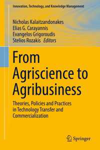 From Agriscience to Agribusiness〈1st ed. 2018〉 : Theories, Policies and Practices in Technology Transfer and Commercialization