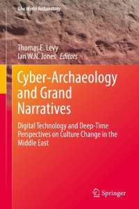 Cyber-Archaeology and Grand Narratives〈1st ed. 2018〉 : Digital Technology and Deep-Time Perspectives on Culture Change in the Middle East