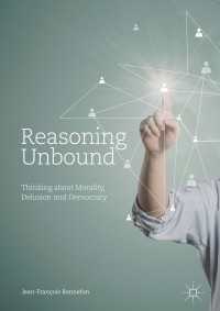 Reasoning Unbound〈1st ed. 2017〉 : Thinking about Morality, Delusion and Democracy
