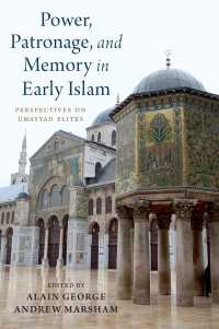 Power, Patronage, and Memory in Early Islam : Perspectives on Umayyad Elites