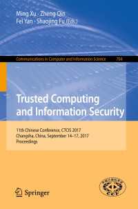 Trusted Computing and Information Security〈1st ed. 2017〉 : 11th Chinese Conference, CTCIS 2017, Changsha, China, September 14-17, 2017, Proceedings