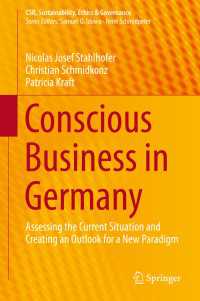 ドイツにおけるCSR<br>Conscious Business in Germany〈1st ed. 2018〉 : Assessing the Current Situation and Creating an Outlook for a New Paradigm