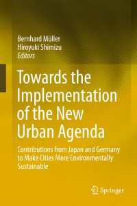 日独の新たな持続可能都市アジェンダ<br>Towards the Implementation of the New Urban Agenda〈1st ed. 2018〉 : Contributions from Japan and Germany to Make Cities More Environmentally Sustainable