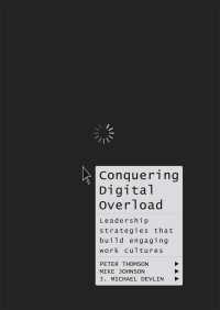 職場におけるデジタル情報過多への対処<br>Conquering Digital Overload〈1st ed. 2018〉 : Leadership strategies that build engaging work cultures