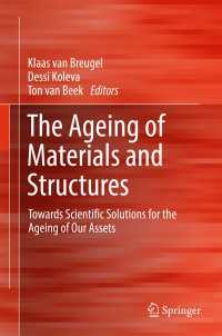 The Ageing of Materials and Structures〈1st ed. 2018〉 : Towards Scientific Solutions for the Ageing of Our Assets