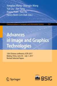 Advances in Image and Graphics Technologies〈1st ed. 2018〉 : 12th Chinese conference, IGTA 2017, Beijing, China, June 30 – July 1, 2017, Revised Selected Papers