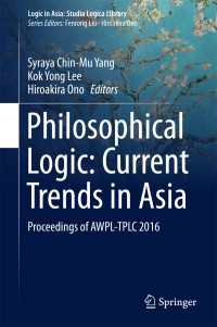 Philosophical Logic: Current Trends in Asia〈1st ed. 2017〉 : Proceedings of AWPL-TPLC 2016